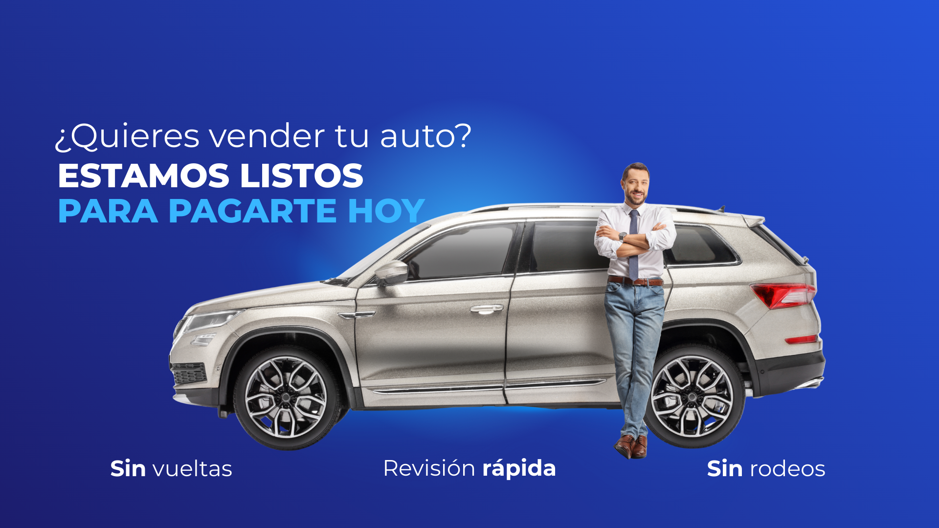 Hombre sonriente apoyado en un SUV plateado, con texto superpuesto '¿Quieres vender tu auto? Estamos listos para pagarte hoy. Sin vueltas, Revisión rápida, Sin rodeos.' La imagen promueve la venta rápida y sencilla de automóviles.