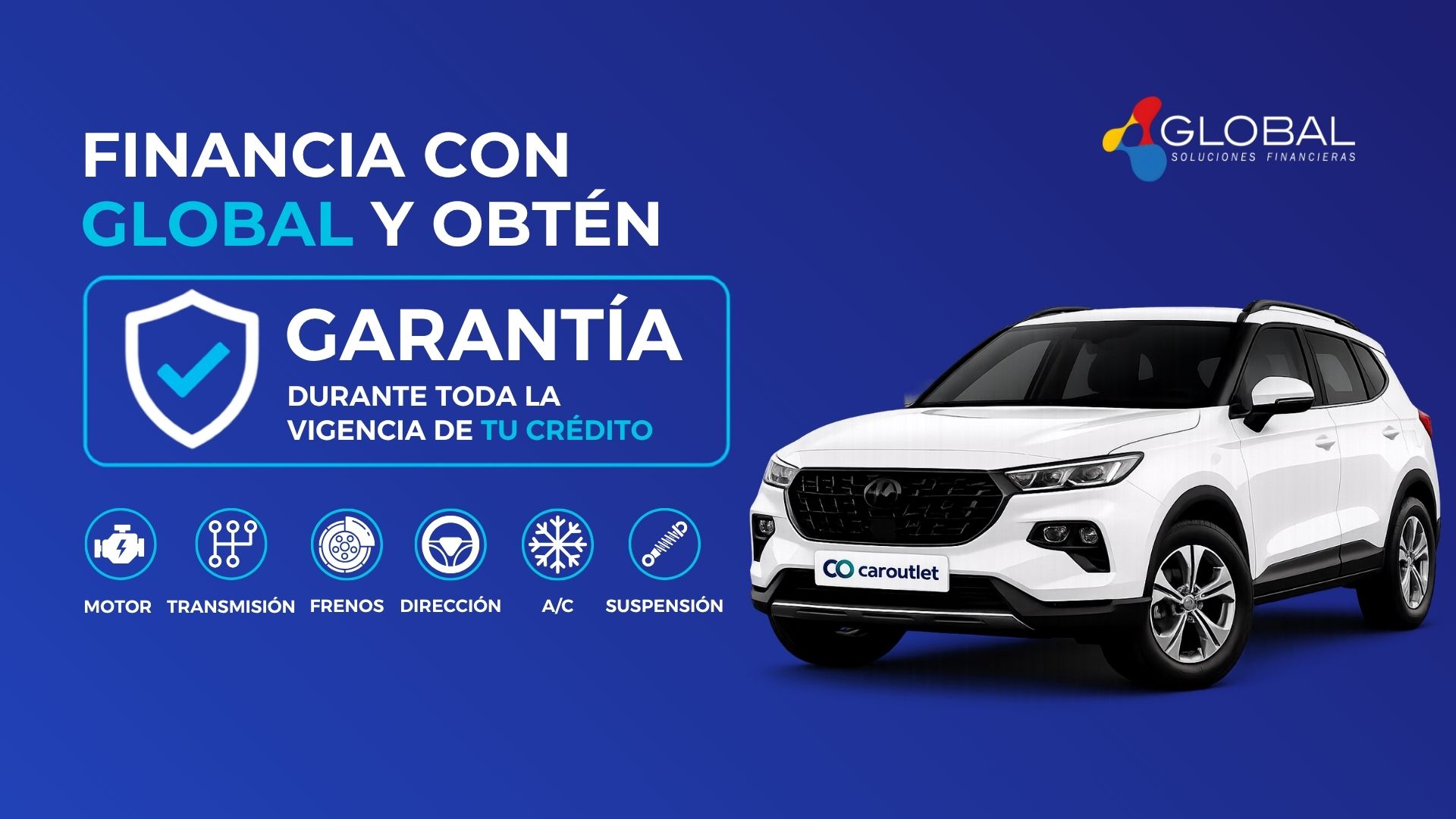 Financiamiento automotriz en CarOutlet con Global. Obtén garantía durante toda la vigencia de tu crédito con cobertura para motor, transmisión, frenos, dirección, suspensión y aire acondicionado.